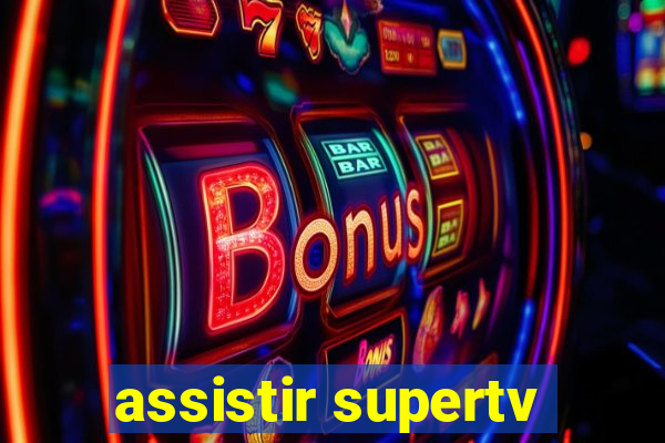 assistir supertv